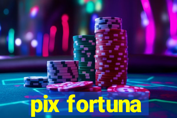 pix fortuna